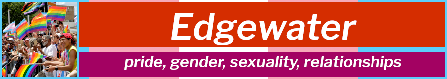 Edgewater: pride, gender, sexuality, relationships