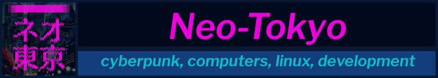 Neo-Tokyo: cyberpunk, computers, Linux, development